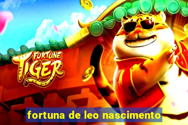 fortuna de leo nascimento