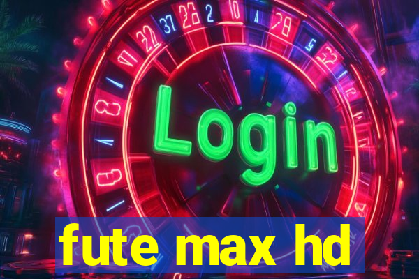 fute max hd