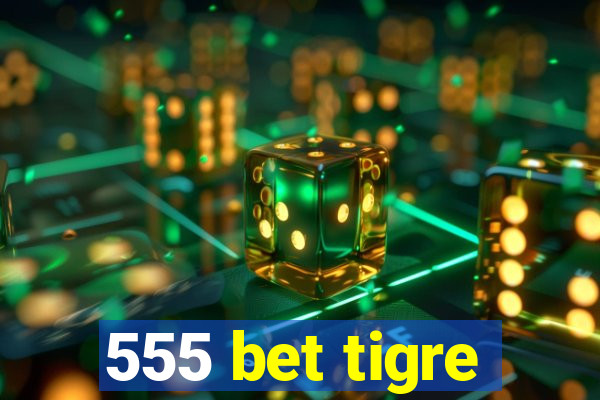 555 bet tigre