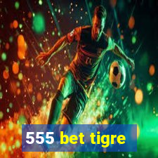 555 bet tigre