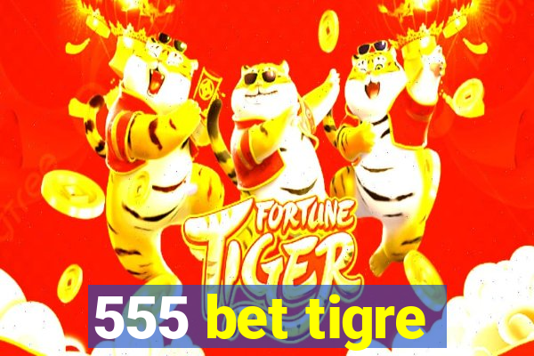 555 bet tigre