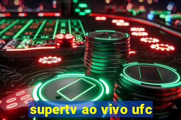 supertv ao vivo ufc