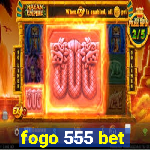 fogo 555 bet