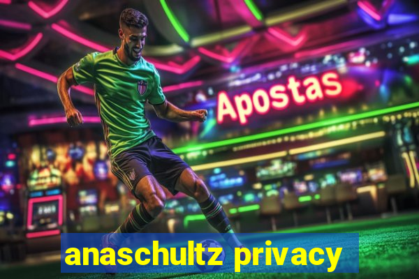 anaschultz privacy