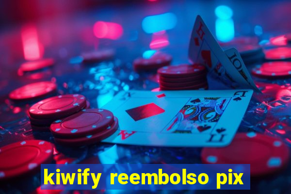 kiwify reembolso pix