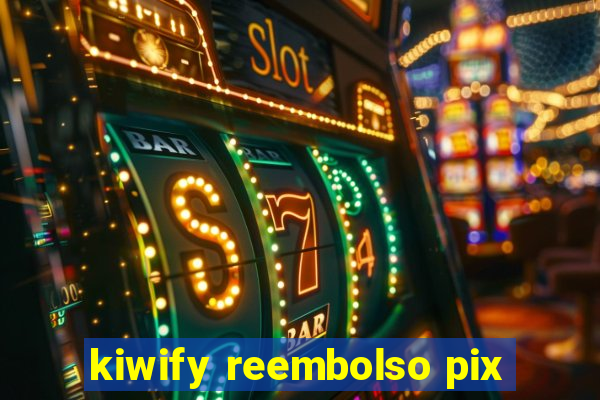 kiwify reembolso pix