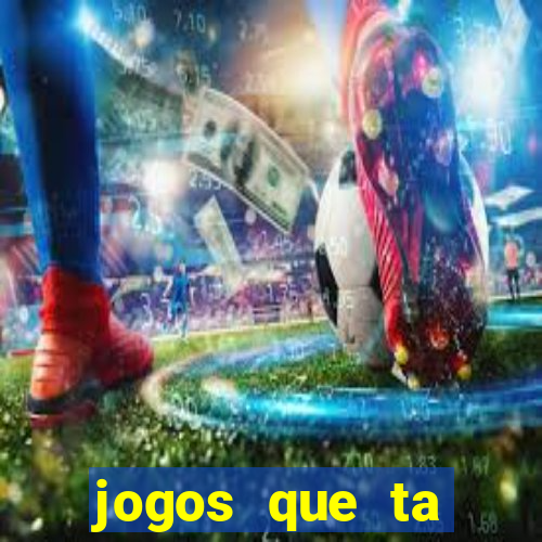 jogos que ta pagando agora