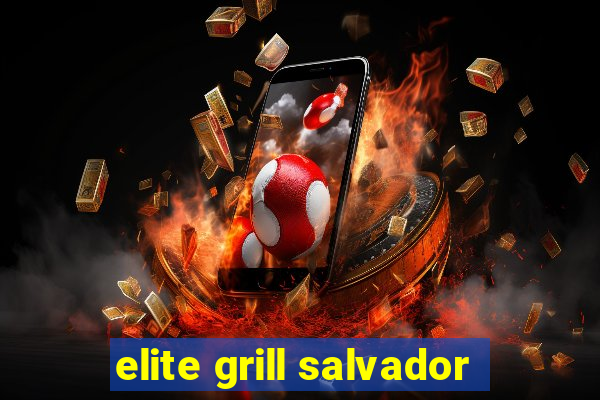 elite grill salvador