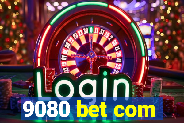 9080 bet com