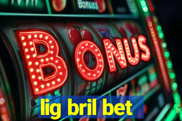 lig bril bet