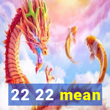 22 22 mean