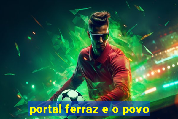 portal ferraz e o povo