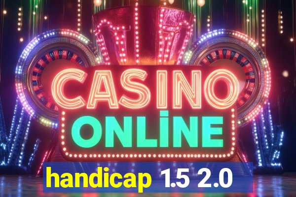 handicap 1.5 2.0