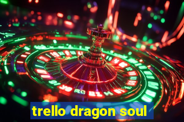 trello dragon soul