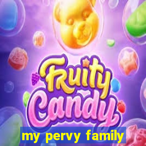 my pervy family