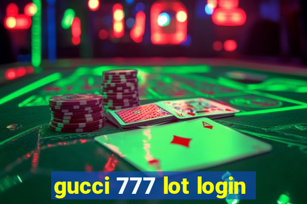 gucci 777 lot login