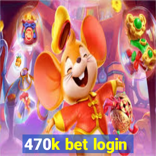 470k bet login