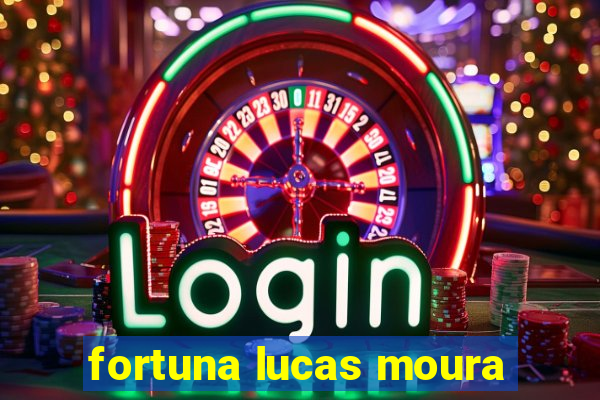 fortuna lucas moura