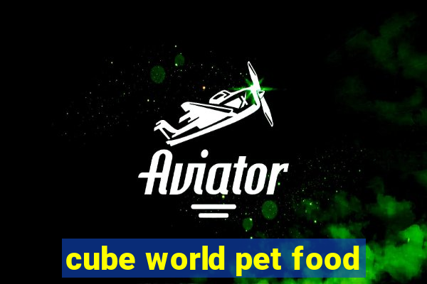 cube world pet food