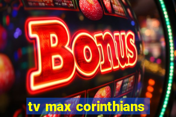 tv max corinthians