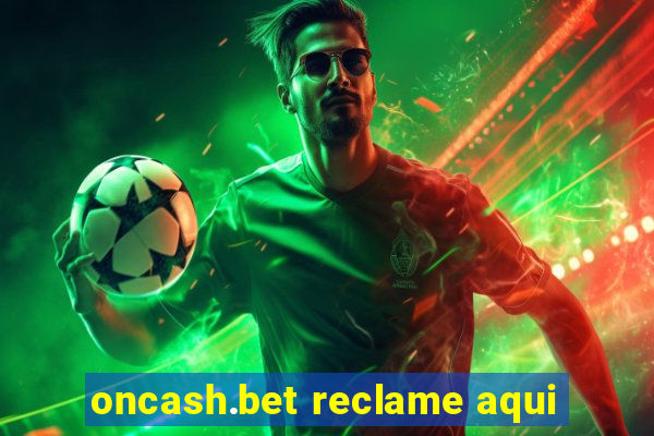 oncash.bet reclame aqui