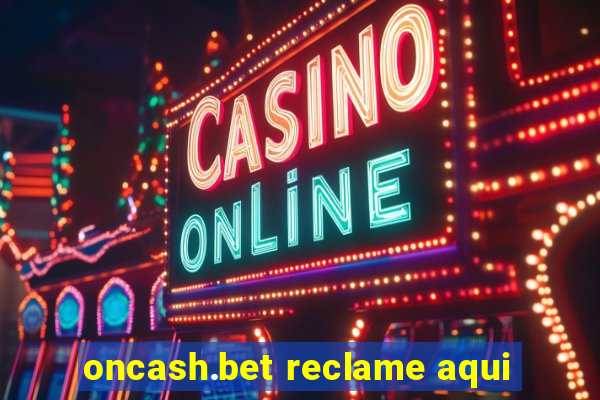 oncash.bet reclame aqui