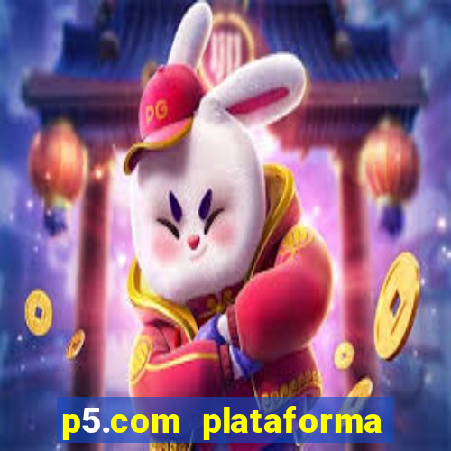 p5.com plataforma de jogos