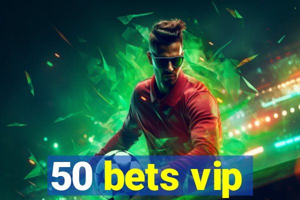 50 bets vip