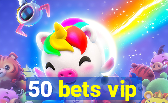 50 bets vip