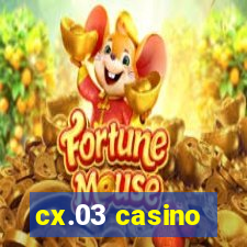 cx.03 casino