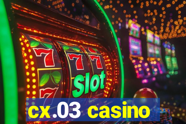 cx.03 casino