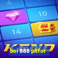 boi 888 pltfor