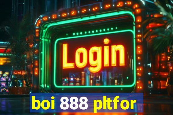 boi 888 pltfor