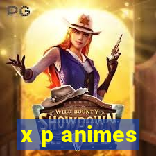 x p animes