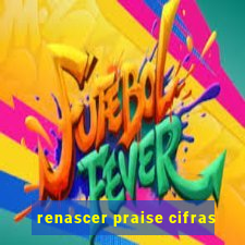 renascer praise cifras