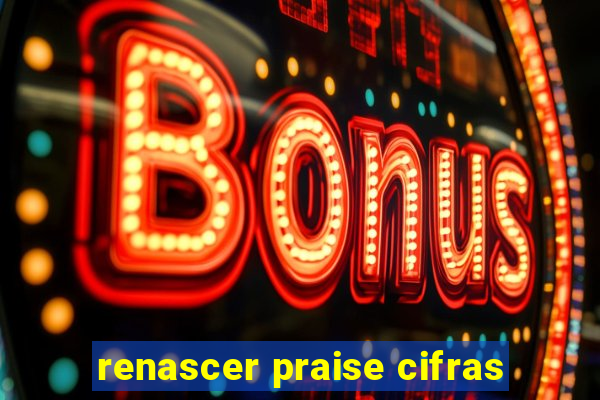 renascer praise cifras