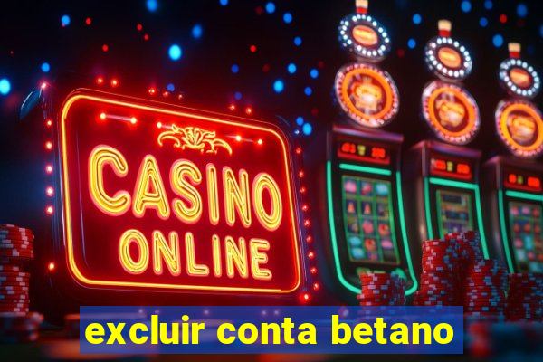 excluir conta betano