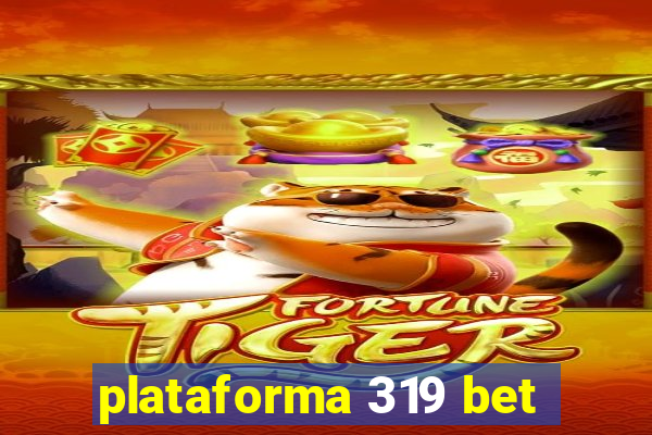 plataforma 319 bet