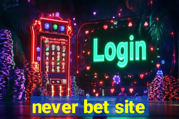 never bet site