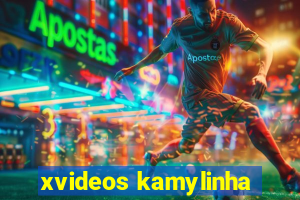 xvideos kamylinha