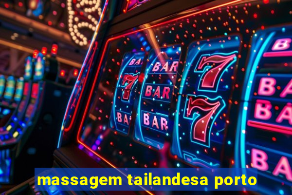 massagem tailandesa porto