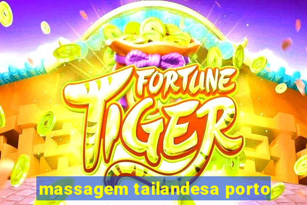 massagem tailandesa porto