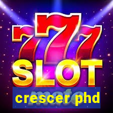 crescer phd