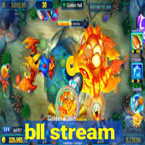 bll stream