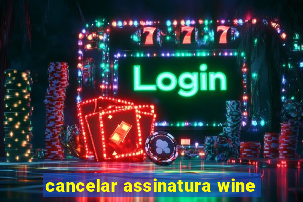 cancelar assinatura wine