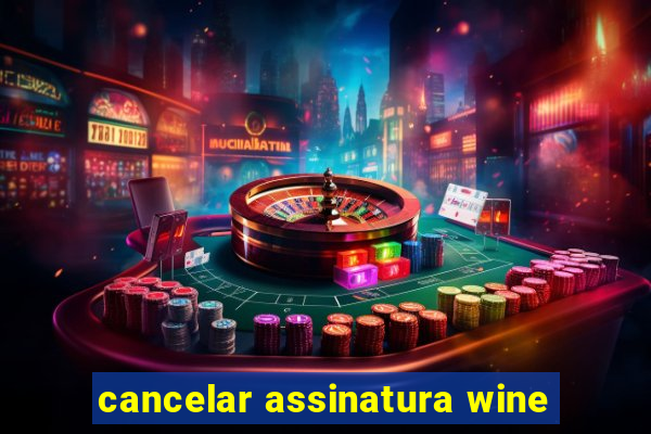 cancelar assinatura wine