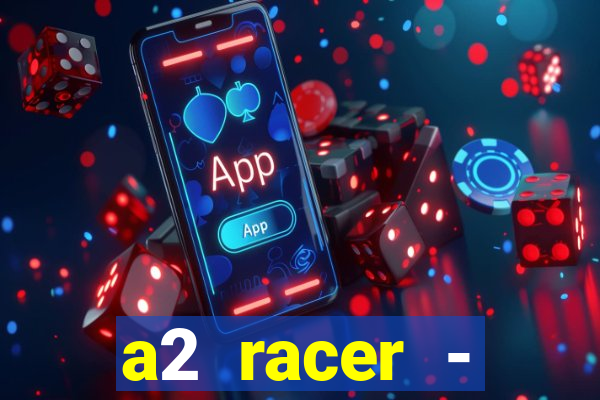 a2 racer - riscando o asfalto assistir