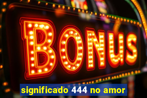 significado 444 no amor