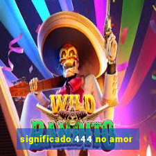 significado 444 no amor