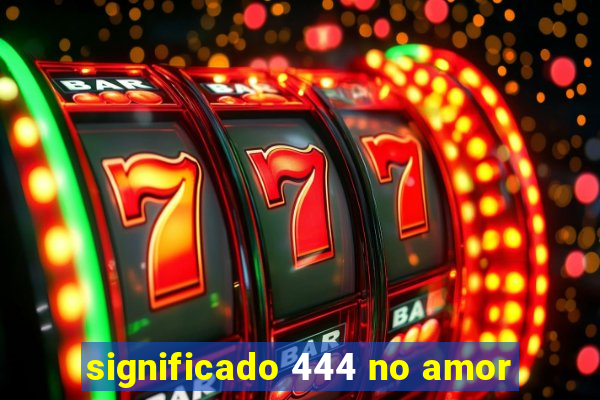 significado 444 no amor